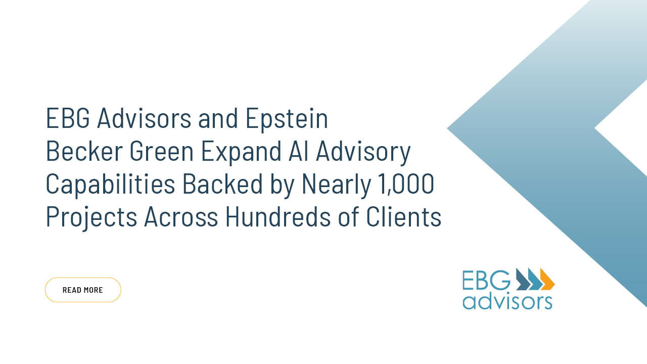 Ebg Advisors And Epstein Becker Green Expand Ai Advisory Capabilities Ebg Advisors Inc 1097